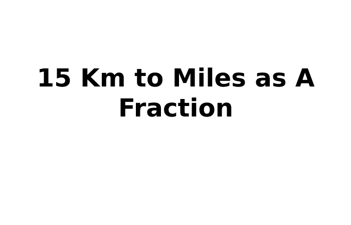 15 Km to Miles as A Fraction