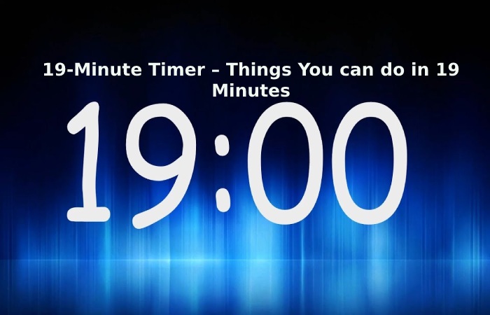 19-Minute Timer – Things You can do in 19 Minutes