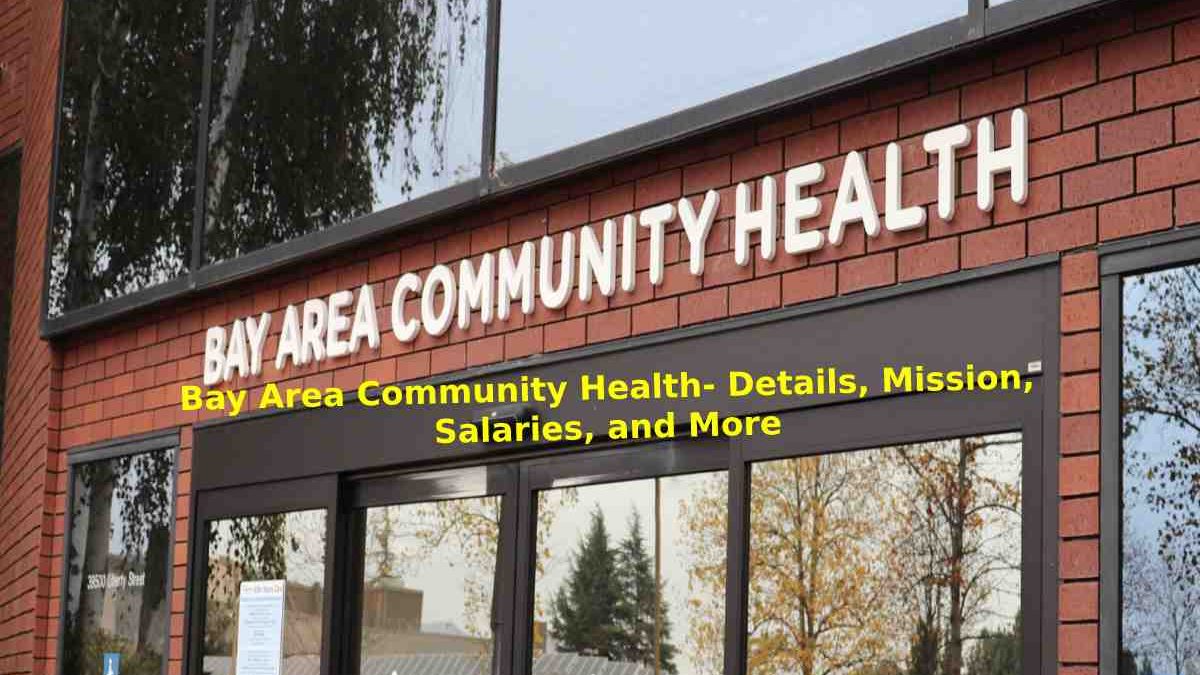 Bay Area Community Health- Details, Mission, Salaries, and More