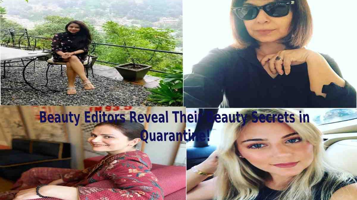 Beauty Editors Reveal Their Beauty Secrets in Quarantine!