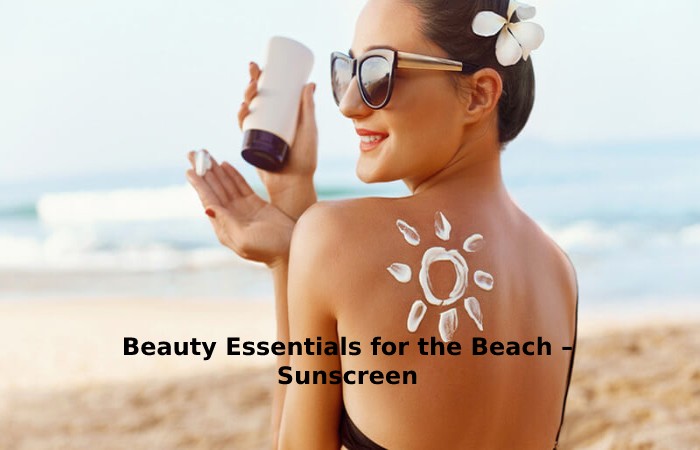 Beauty Essentials for the Beach – Sunscreen