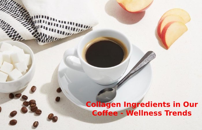 Collagen Ingredients in Our Coffee - Wellness Trends