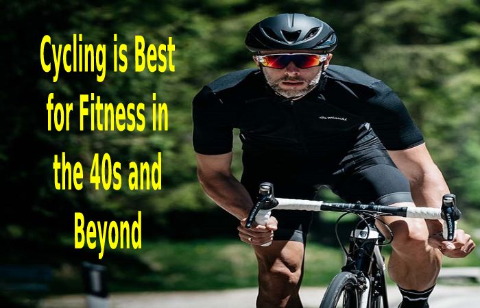 Cycling is Best for Fitness in the 40s and Beyond