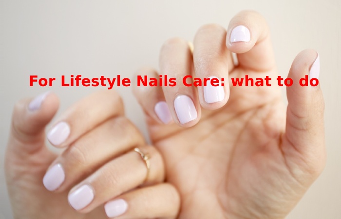 For Lifestyle Nails Care_ what to do