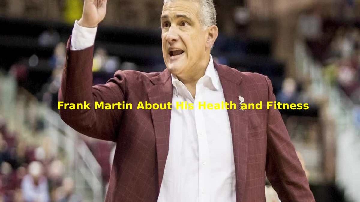 Frank Martin About His Health and Fitness