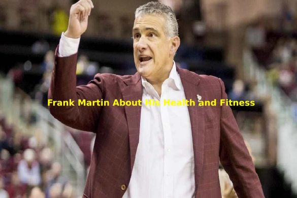 Frank Martin About His Health and Fitness