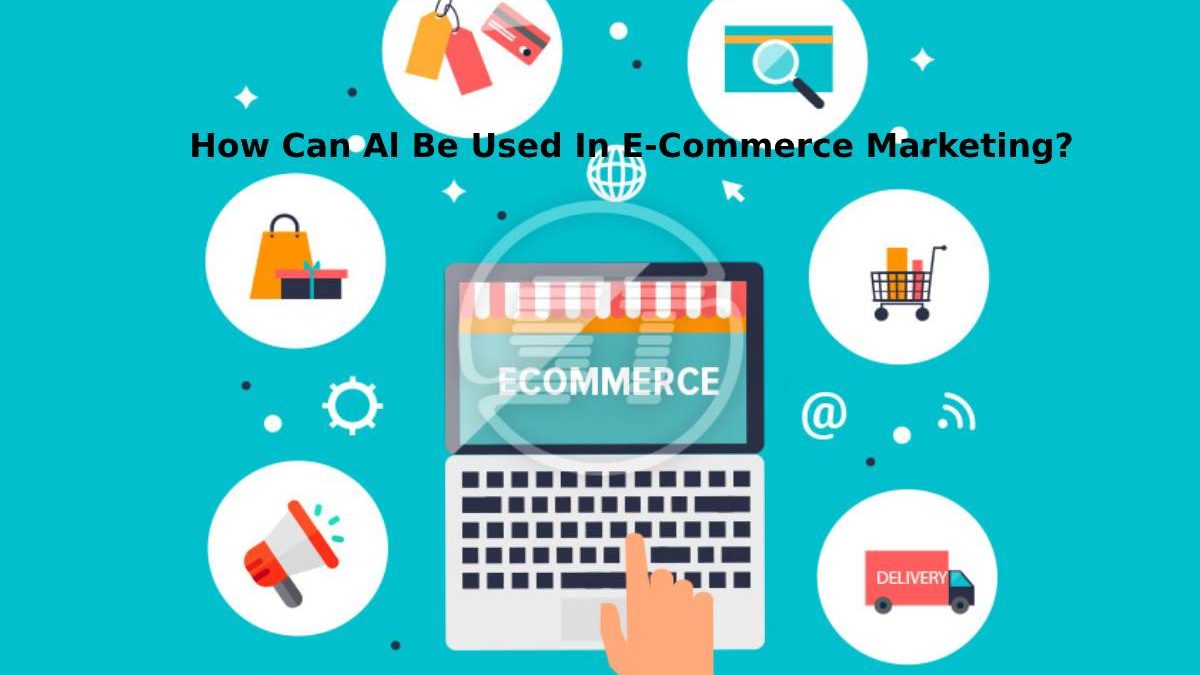 How Can Al Be Used In E-Commerce Marketing?