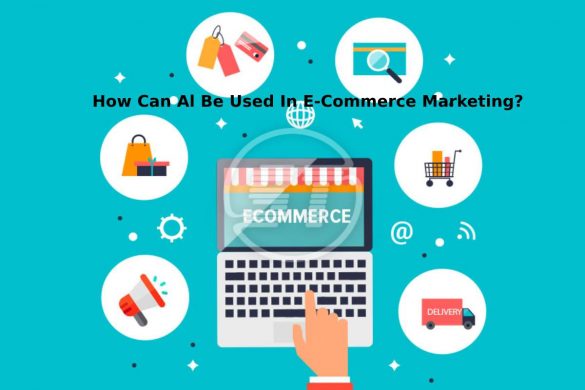 How Can Al Be Used In E-Commerce Marketing_