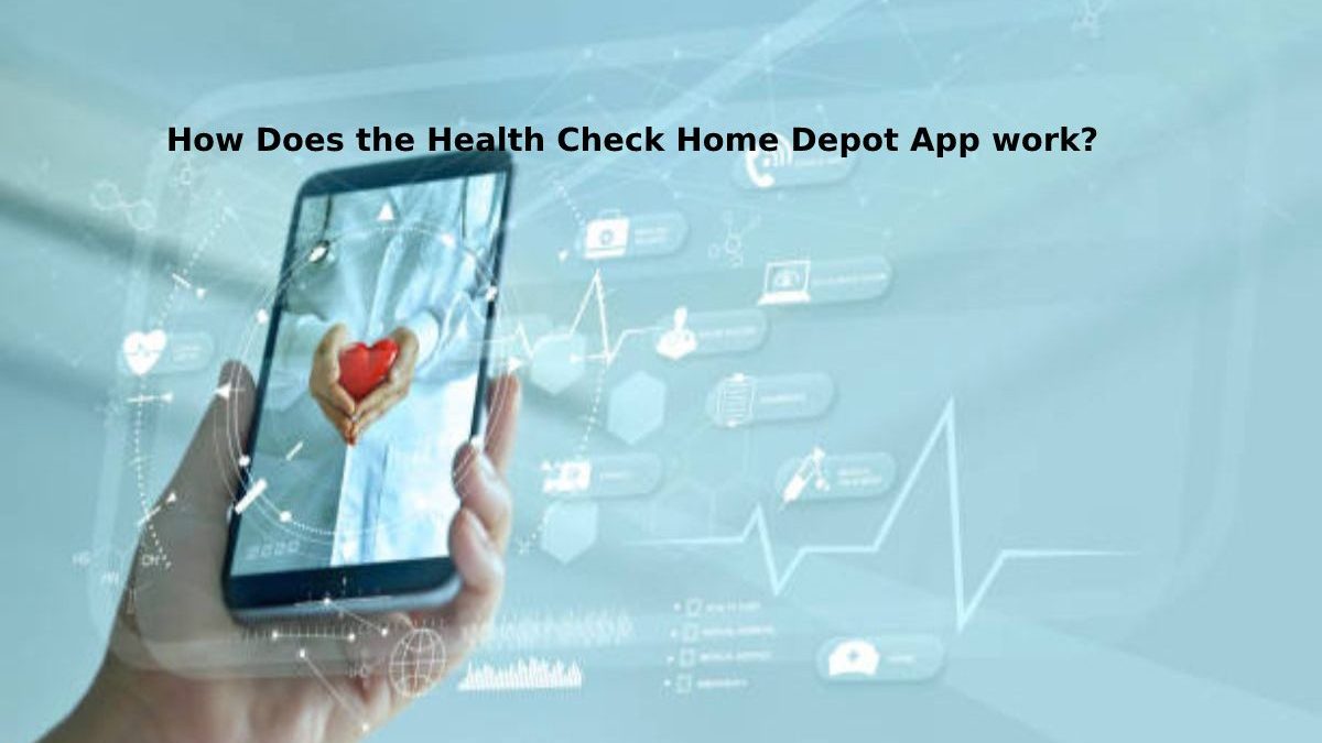 How Does the Health Check Home Depot App work?