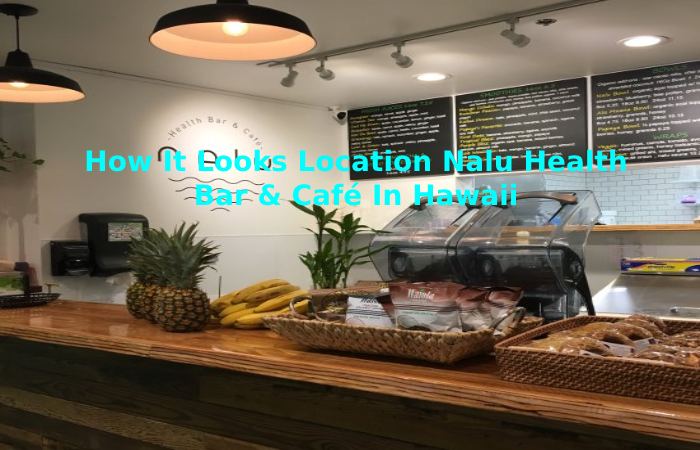 How It Looks Location Nalu Health Bar & Café In Hawaii