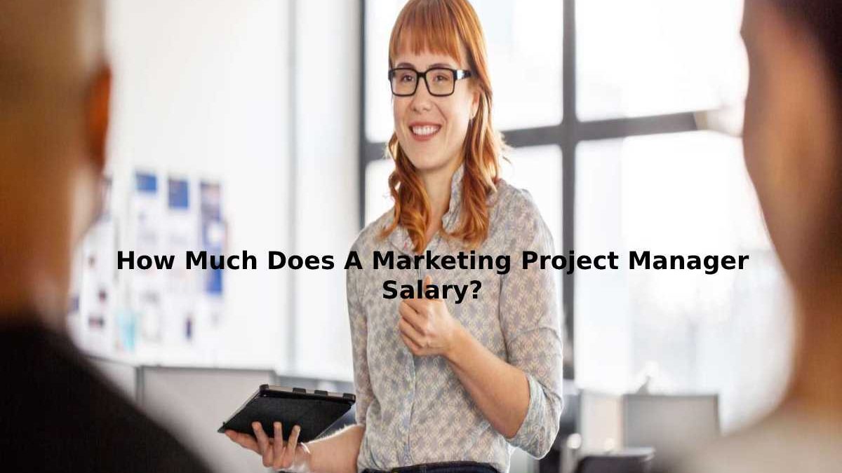 How Much Does A Marketing Project Manager Salary?