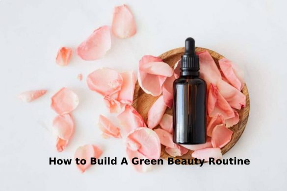 How to Build A Green Beauty Routine