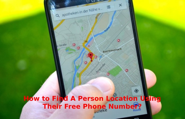 How to Find A Person Location Using Their Free Phone Number_