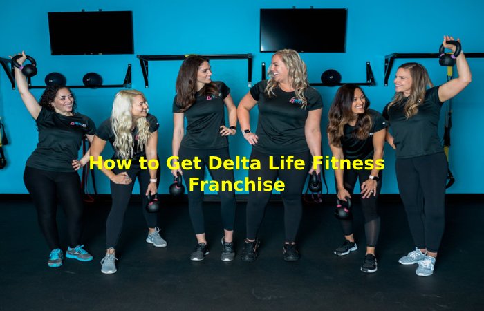 How to Get Delta Life Fitness Franchise