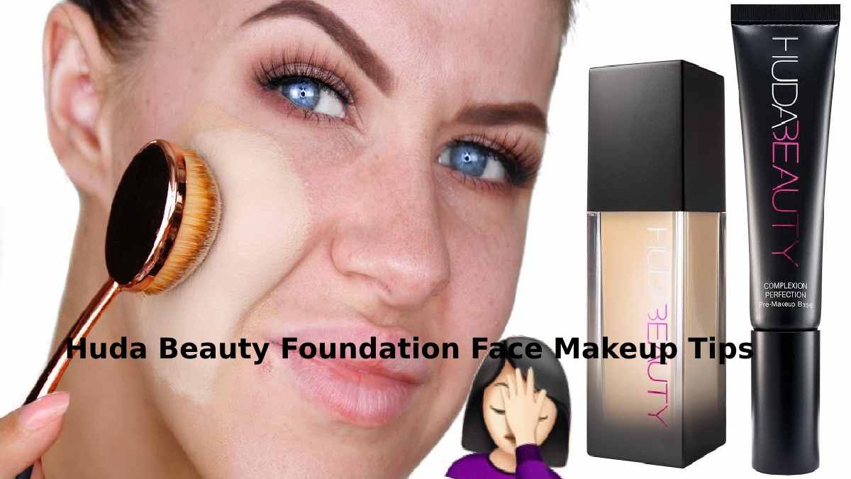 Huda Beauty Foundation Face Makeup Tips