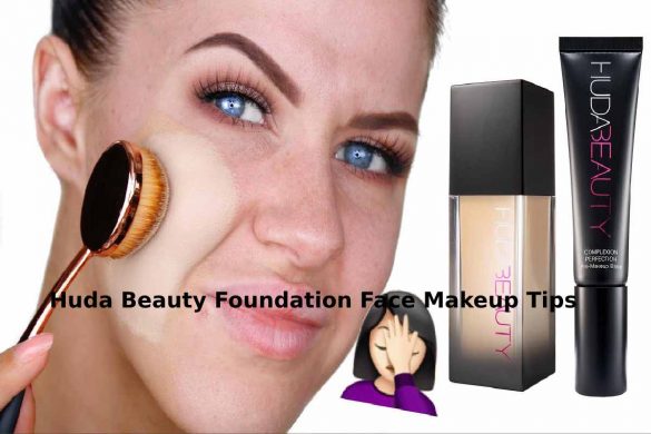 Huda Beauty Foundation Face Makeup Tips