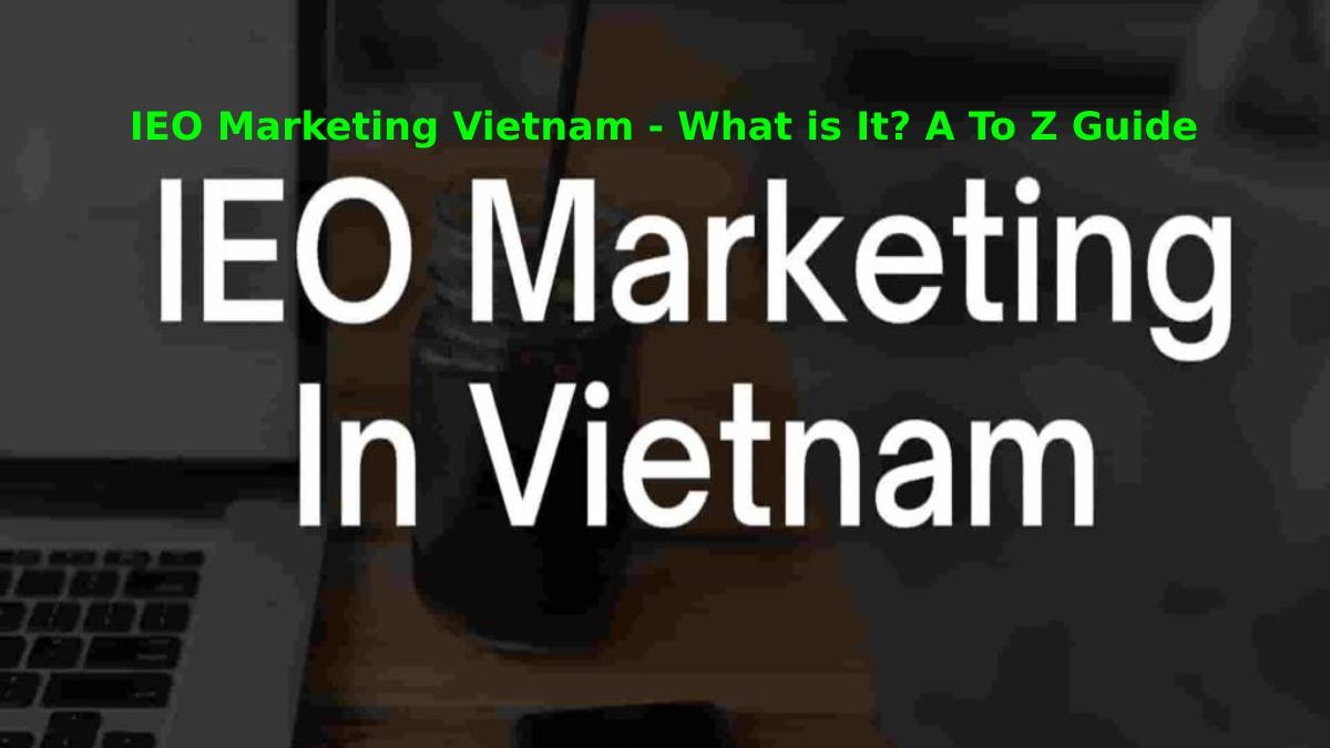 IEO Marketing Vietnam – What is It? A To Z Guide