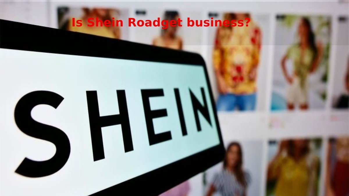 Is Shein Roadget Business?