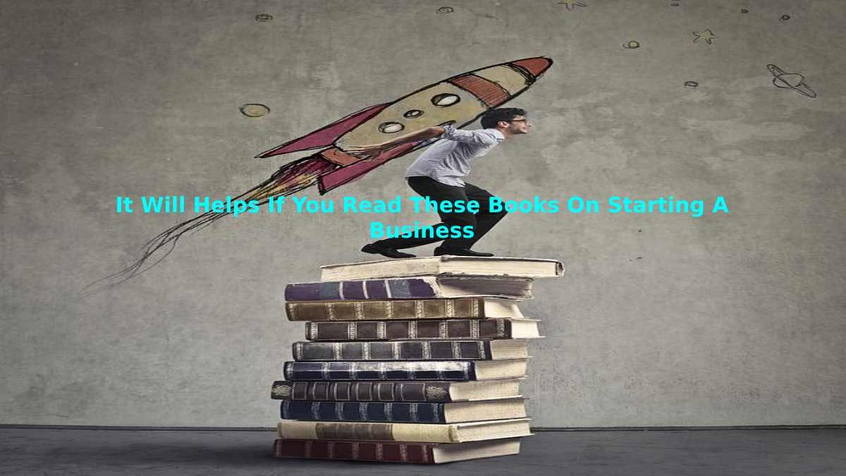 It Will Helps If You Read These Books On Starting A Business