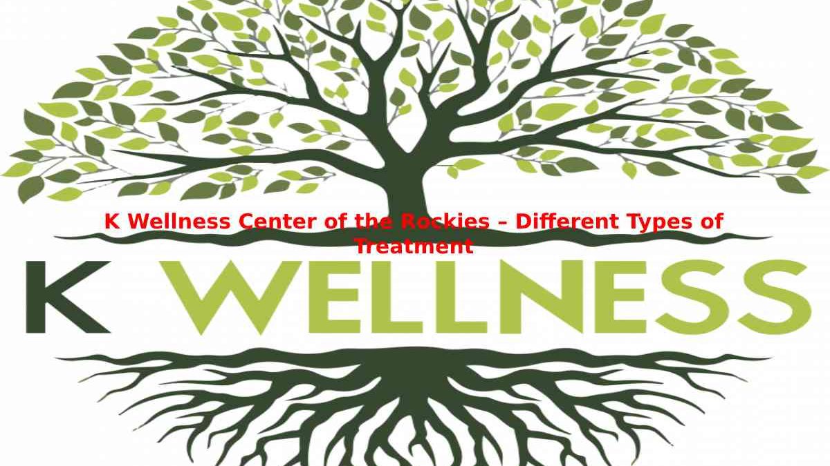 K Wellness Center of the Rockies – Different Types of Treatment