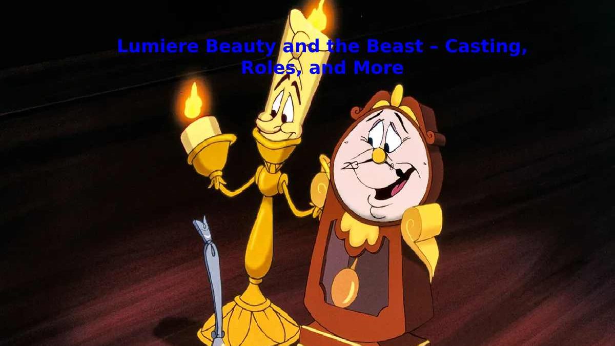 Lumiere Beauty and the Beast – Casting, Roles, and More