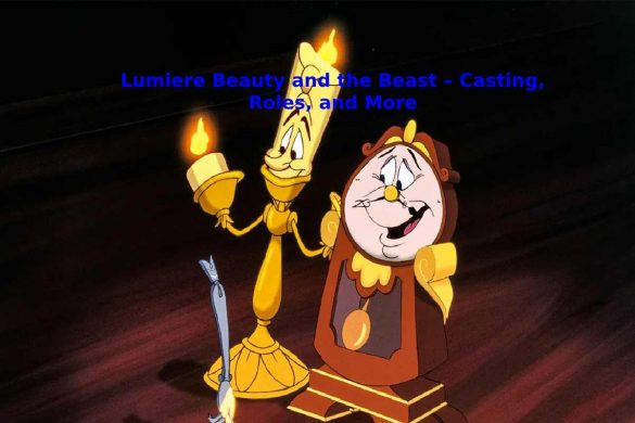 Lumiere Beauty and the Beast – Casting, Roles, and More