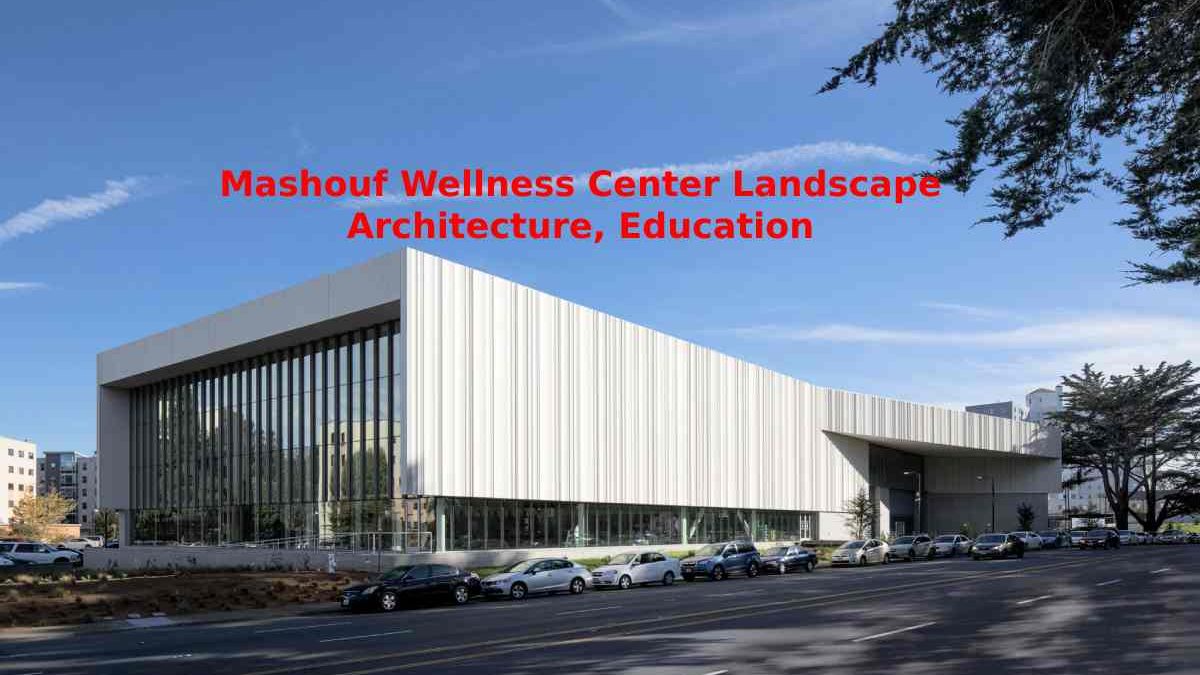 Mashouf Wellness Center Landscape Architecture, Education