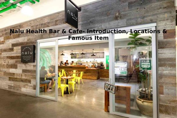 Nalu Health Bar & Cafe- Introduction, Locations & Famous Item