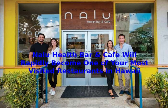Nalu Health Bar & Cafe Will Rapidly Become One of Your Most Visited Restaurants in Hawaii