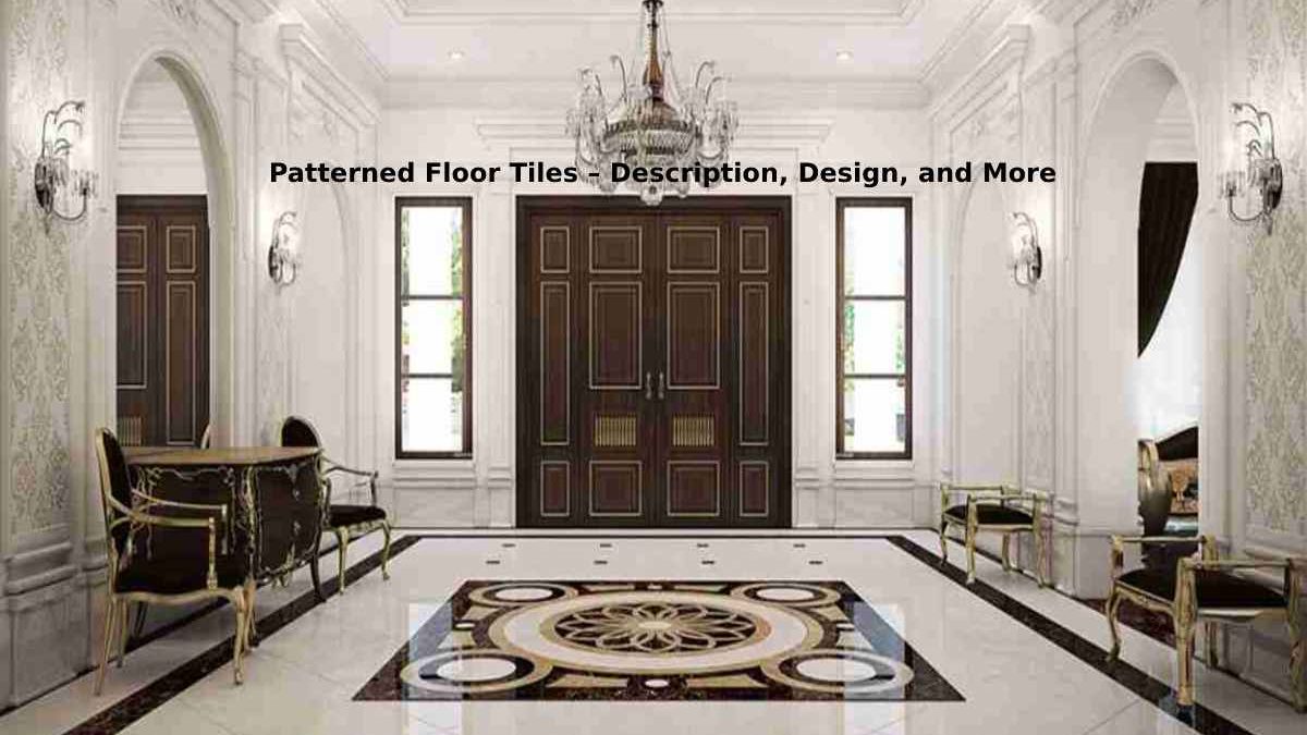 Patterned Floor Tiles – Description, Design, and More