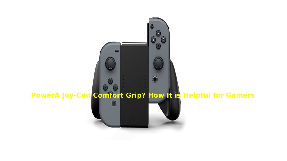 PowerA Joy-Con Comfort Grip? How It is Helpful for Gamers