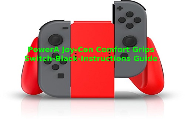 PowerA Joy-Con Comfort Grips Switch-Black-Instructions Guide