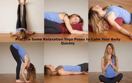 Practice Some Relaxation Yoga Poses to Calm Your Body Quickly