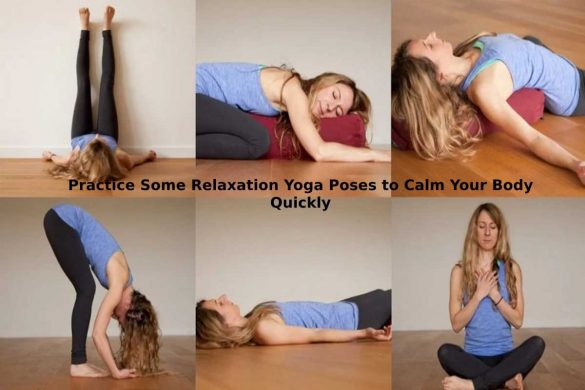 Practice Some Relaxation Yoga Poses to Calm Your Body Quickly