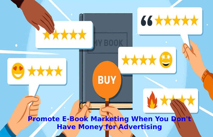 Promote E-Book Marketing When You Don't Have Money for Advertising