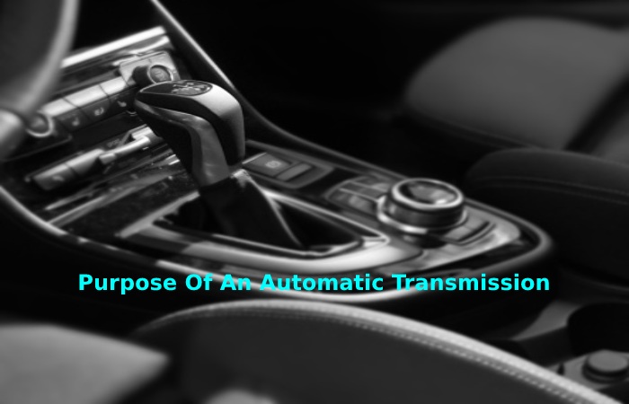 Purpose Of An Automatic Transmission