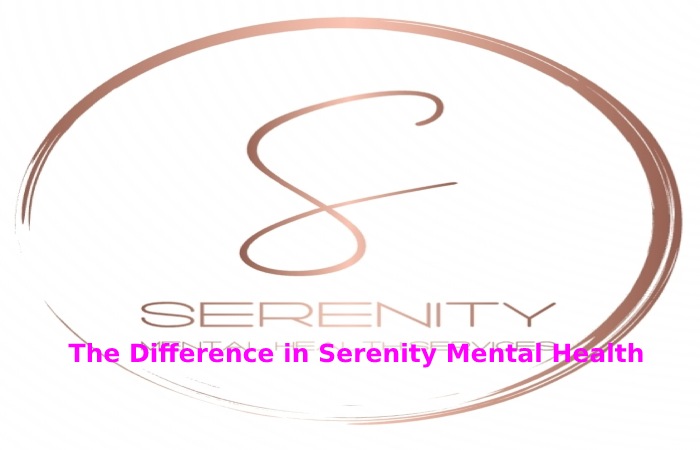 The Difference in Serenity Mental Health