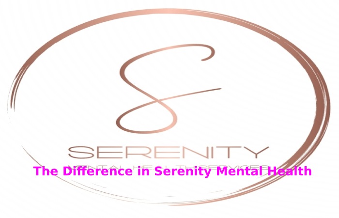 The Difference in Serenity Mental Health