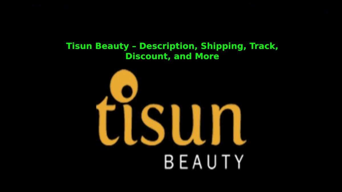 Tisun Beauty – Description, Shipping, Track, Discount, and More