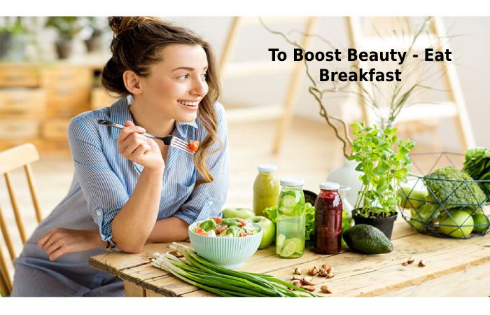 To Boost Beauty - Eat Breakfast