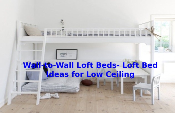 Wall-to-Wall Loft Beds- Loft Bed Ideas for Low Ceiling