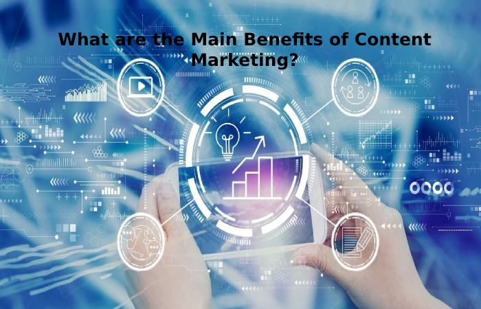 What are the Main Benefits of Content Marketing_