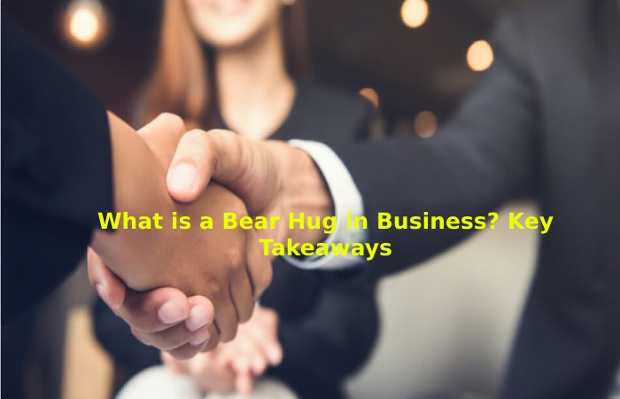 What is a Bear Hug in Business_ Key Takeaways