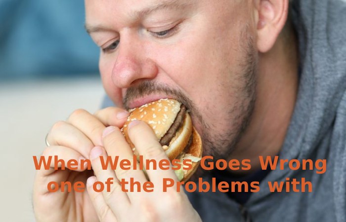 When Wellness Goes Wrong one of the Problems with Food