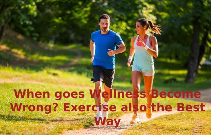 When goes Wellness Become Wrong_ Exercise also the Best Way