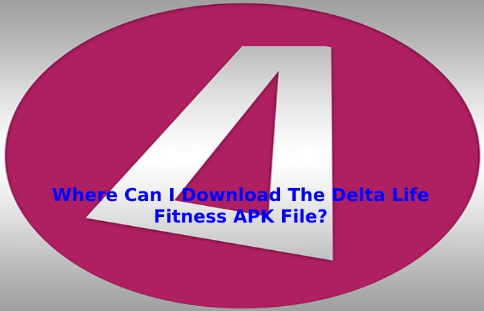 Where Can I Download The Delta Life Fitness APK File_