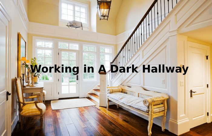 Working in A Dark Hallway