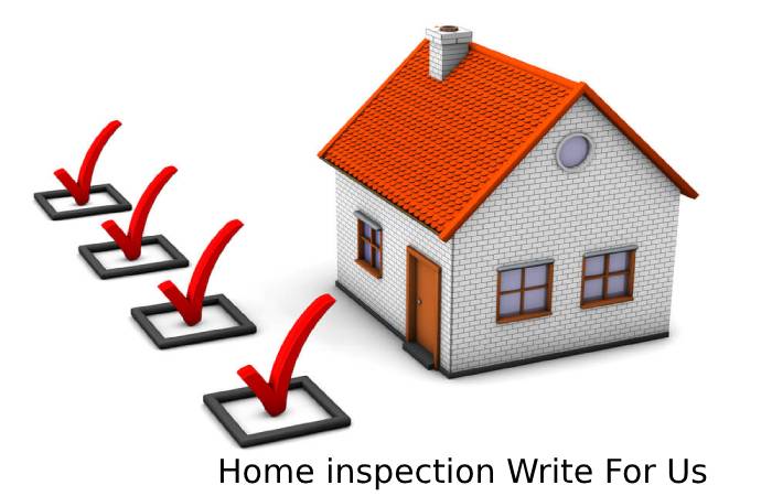 Home inspection Write For Us
