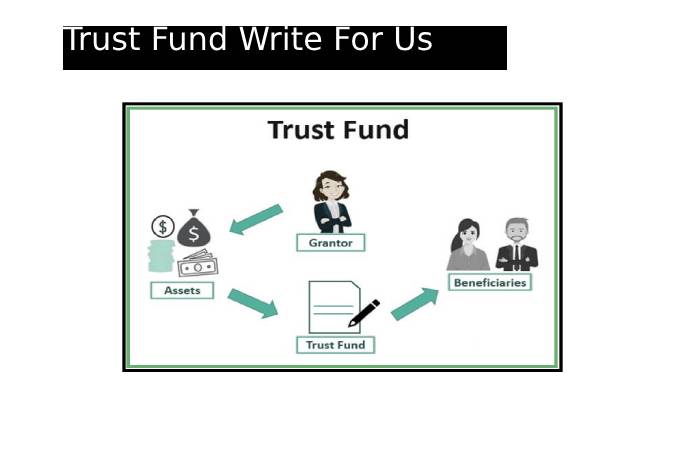 Trust Fund Write For Us