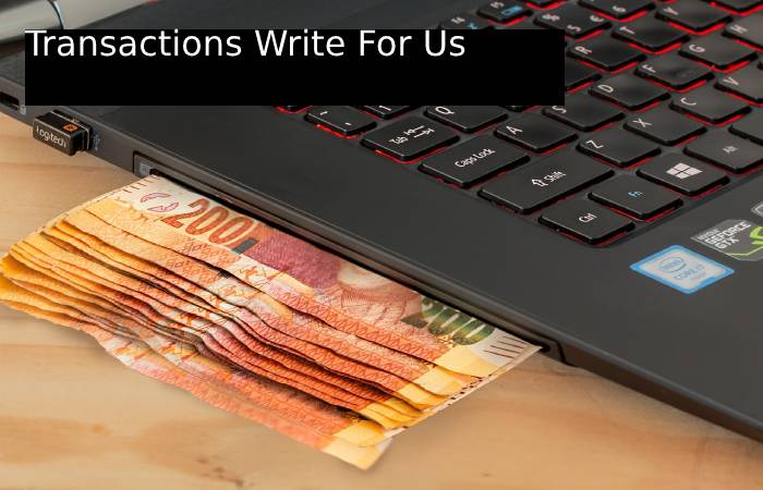 Transactions Write For Us